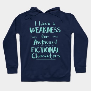 i have a weakness for awkward fictional characters Hoodie